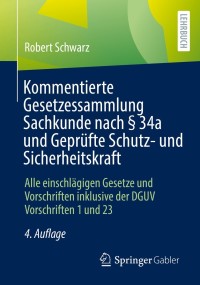 Cover image: Kommentierte Gesetzessammlung Sachkunde nach § 34a und Geprüfte Schutz- und Sicherheitskraft 4th edition 9783658337889