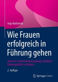 Cover image: Wie Frauen erfolgreich in Führung gehen 2nd edition 9783658338268