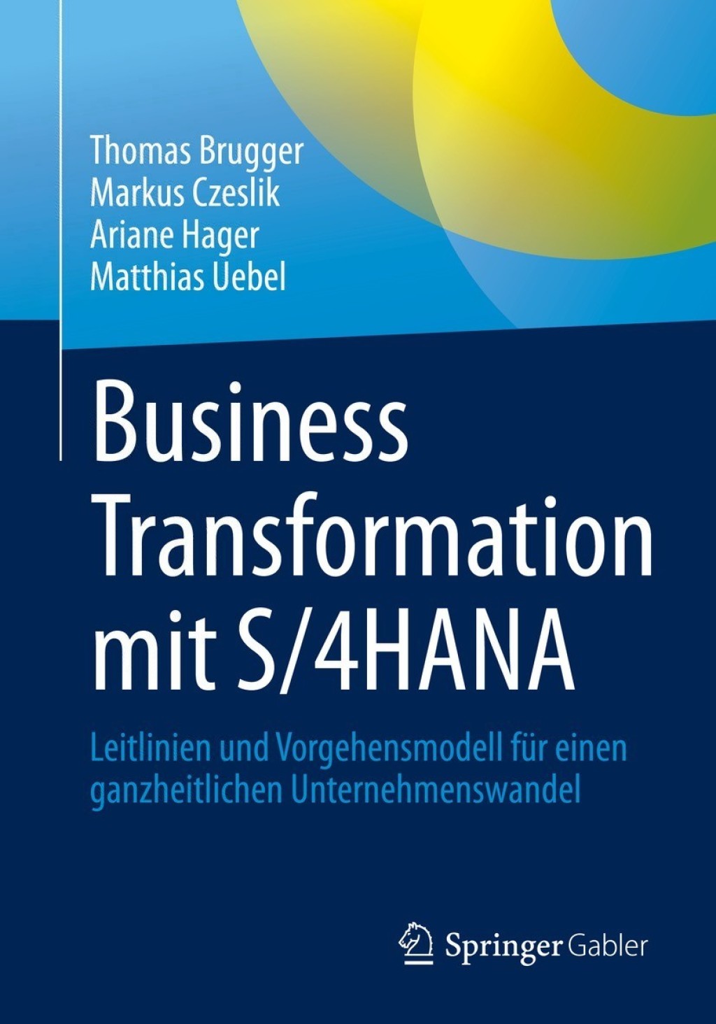 Business Transformation mit S/4HANA Leitlinien und Vorgehensmodell für einen ganzheitlichen Unternehmenswandel