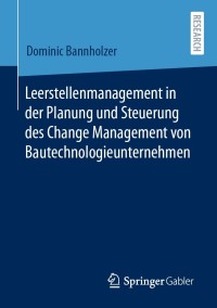 Cover image: Leerstellenmanagement in der Planung und Steuerung des Change Management von Bautechnologieunternehmen 9783658340162