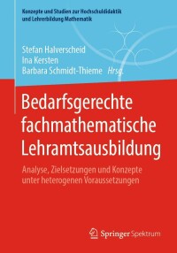 Cover image: Bedarfsgerechte fachmathematische Lehramtsausbildung 9783658340667