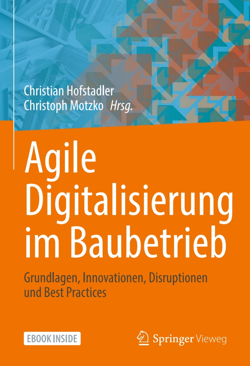 Agile Digitalisierung im Baubetrieb Grundlagen, Innovationen, Disruptionen und Best Practices