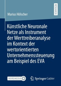 Titelbild: Künstliche Neuronale Netze als Instrument der Werttreiberanalyse im Kontext der wertorientierten Unternehmenssteuerung am Beispiel des EVA 9783658341312