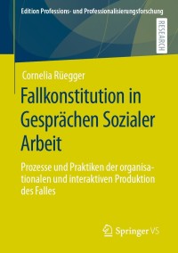 Cover image: Fallkonstitution in Gesprächen Sozialer Arbeit 9783658341923