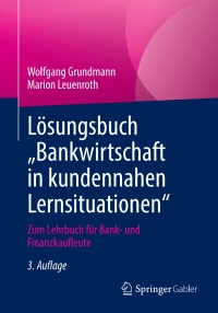 صورة الغلاف: Lösungsbuch „Bankwirtschaft in kundennahen Lernsituationen" 3rd edition 9783658344139