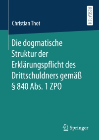 صورة الغلاف: Die dogmatische Struktur der Erklärungspflicht des Drittschuldners gemäß § 840 Abs. 1 ZPO 9783658344337