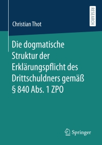 Cover image: Die dogmatische Struktur der Erklärungspflicht des Drittschuldners gemäß § 840 Abs. 1 ZPO 9783658344337