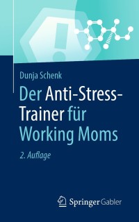 Cover image: Der Anti-Stress-Trainer für Working Moms 2nd edition 9783658345136