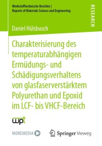 صورة الغلاف: Charakterisierung des temperaturabhängigen Ermüdungs- und Schädigungsverhaltens von glasfaserverstärktem Polyurethan und Epoxid im LCF- bis VHCF-Bereich 9783658346423