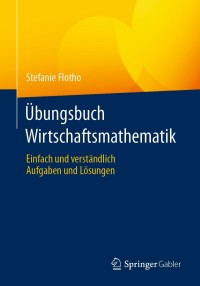 表紙画像: Übungsbuch Wirtschaftsmathematik 9783658346577