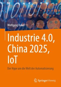 Imagen de portada: Industrie 4.0, China 2025, IoT 9783658347178