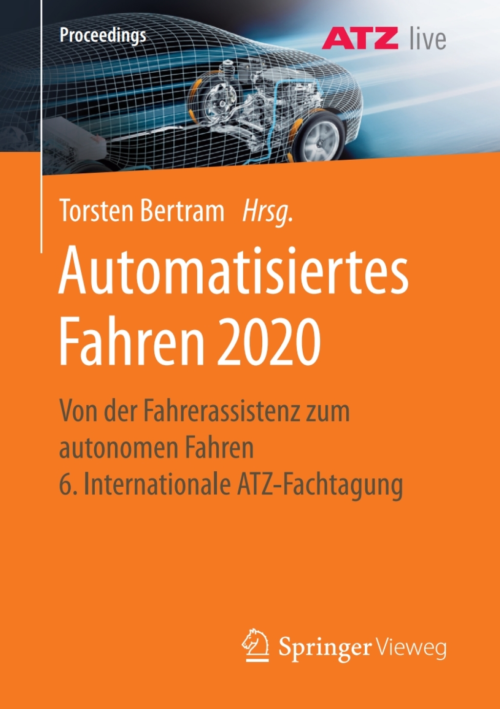 Automatisiertes Fahren 2020 Von der Fahrerassistenz zum autonomen Fahren  6. Internationale ATZ-Fachtagung