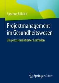صورة الغلاف: Projektmanagement im Gesundheitswesen 9783658348663