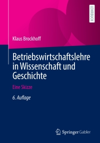 صورة الغلاف: Betriebswirtschaftslehre in Wissenschaft und Geschichte 6th edition 9783658348991