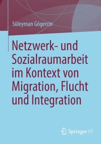 Imagen de portada: Netzwerk- und Sozialraumarbeit im Kontext von Migration, Flucht und Integration 9783658349677