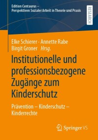 Cover image: Institutionelle und professionsbezogene Zugänge zum Kinderschutz 9783658350963