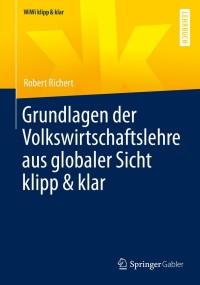 Cover image: Grundlagen der Volkswirtschaftslehre aus globaler Sicht klipp & klar 9783658351724