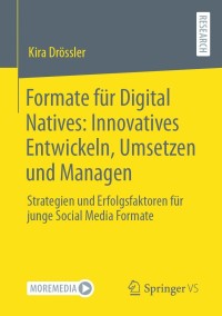 Cover image: Formate für Digital Natives: Innovatives Entwickeln, Umsetzen und Managen 9783658352219