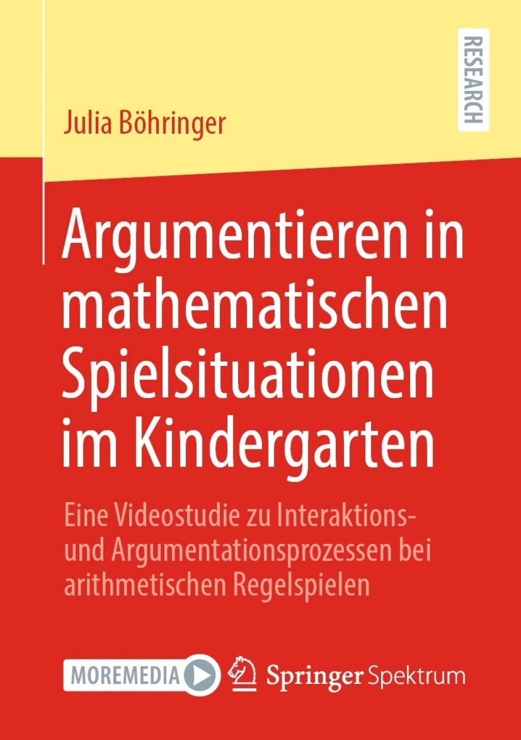 Argumentieren in mathematischen Spielsituationen im Kindergarten Eine Videostudie zu Interaktions- und Argumentationsprozessen bei arithmetischen Regelspielen