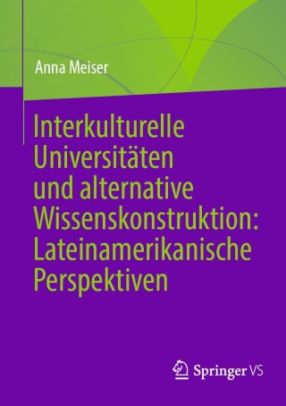 表紙画像: Interkulturelle Universitäten und alternative Wissenskonstruktion: Lateinamerikanische Perspektiven 9783658353148