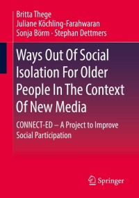 صورة الغلاف: Ways Out Of Social Isolation For Older People In The Context Of New Media 9783658355807