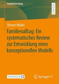 Cover image: Familienalltag: Ein systematisches Review zur Entwicklung eines konzeptionellen Modells 9783658355982