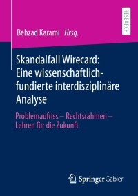Cover image: Skandalfall Wirecard: Eine wissenschaftlich-fundierte interdisziplinäre Analyse 9783658356088