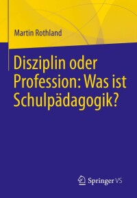 Titelbild: Disziplin oder Profession: Was ist Schulpädagogik? 9783658357085