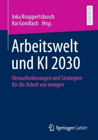表紙画像: Arbeitswelt und KI 2030 9783658357788