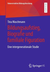 Cover image: Bildungsaufstieg, Biografie und familiale Figuration 9783658357948