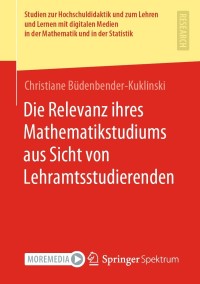 Imagen de portada: Die Relevanz ihres Mathematikstudiums aus Sicht von Lehramtsstudierenden 9783658358433