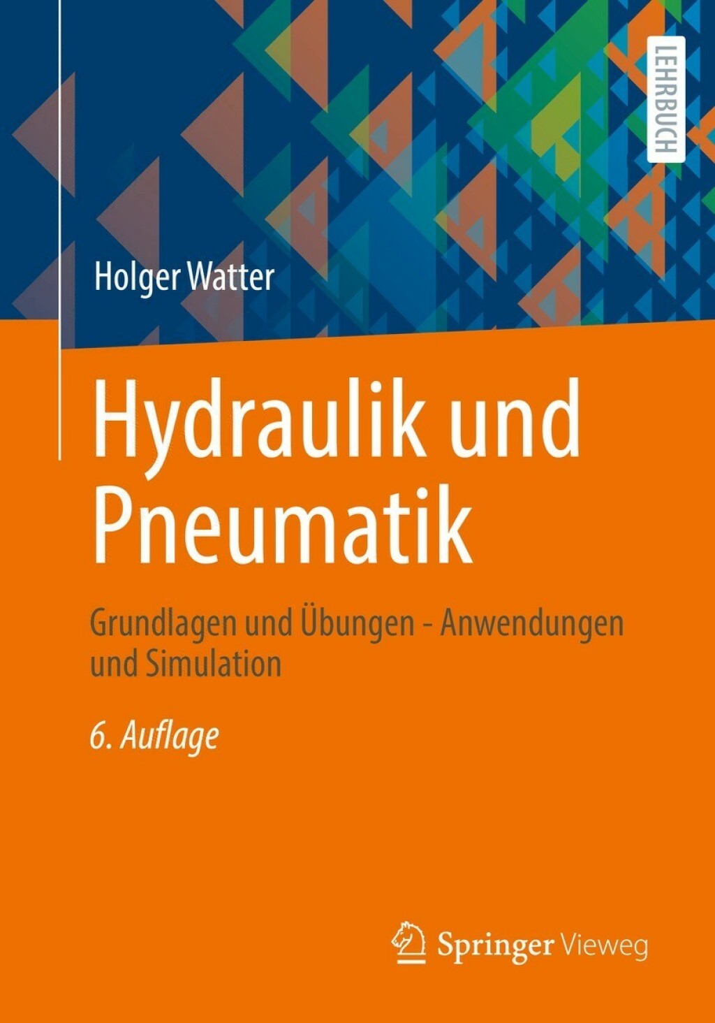 Hydraulik und Pneumatik Grundlagen und Übungen – Anwendungen und Simulation 6th Edition