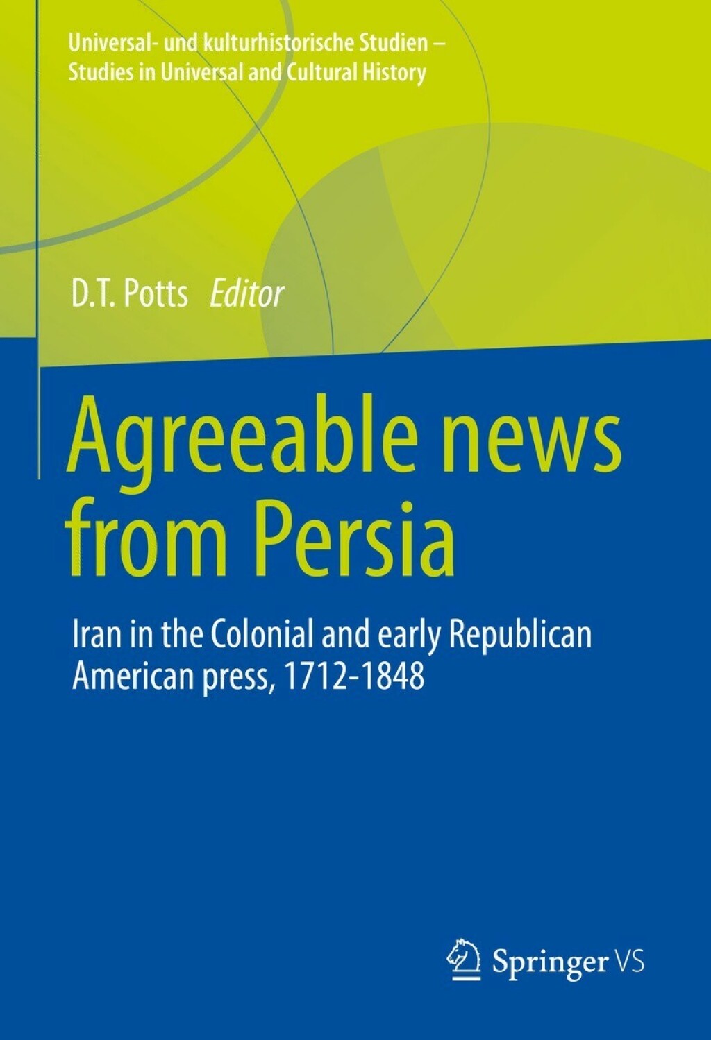 Agreeable News from Persia Iran in the Colonial and Early Republican American Press, 1712-1848