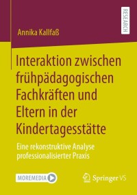 Cover image: Interaktion zwischen frühpädagogischen Fachkräften und Eltern in der Kindertagesstätte 9783658361884