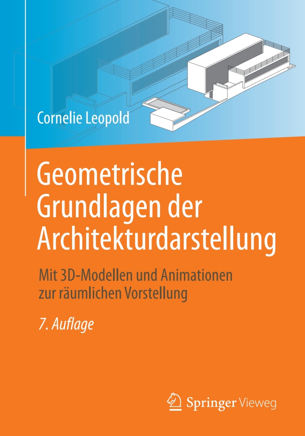 Geometrische Grundlagen der Architekturdarstellung Mit 3D-Modellen und Animationen zur räumlichen Vorstellung 7th Edition