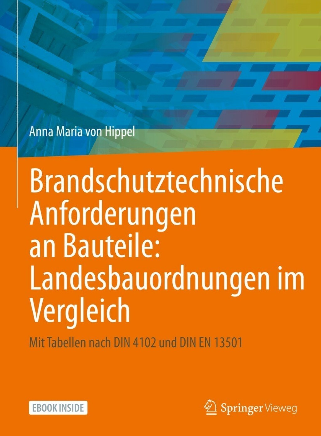 Brandschutztechnische Anforderungen an Bauteile: Landesbauordnungen im Vergleich Mit Tabellen nach DIN 4102 und DIN EN 13501