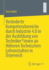 Cover image: Veränderte Kompetenzbereiche durch Industrie 4.0 in der Ausbildung von Techniker*innen an Höheren Technischen Lehranstalten in Österreich 9783658363505