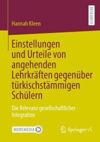 Cover image: Einstellungen und Urteile von angehenden Lehrkräften gegenüber türkischstämmigen Schülern 9783658363697