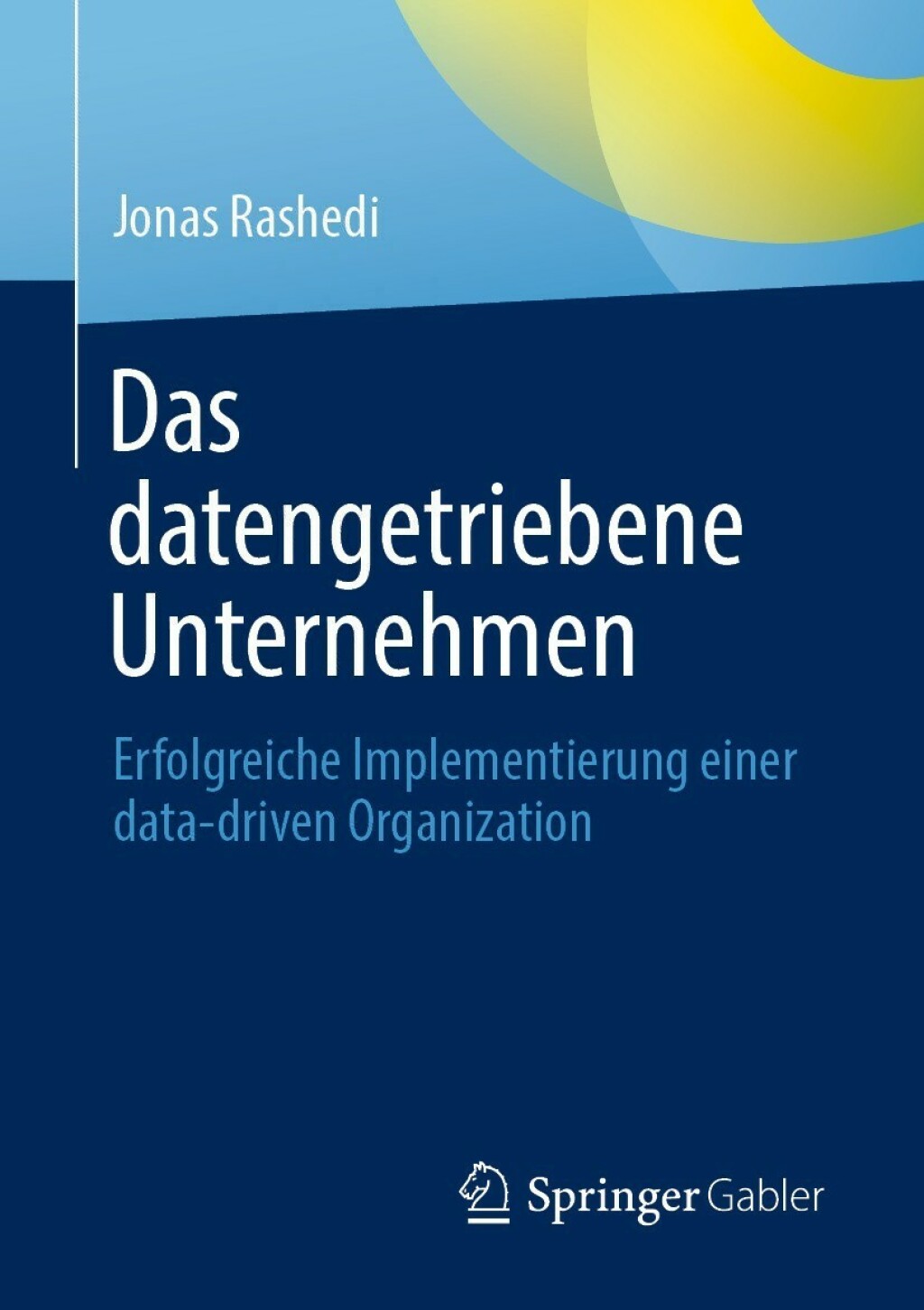 Das datengetriebene Unternehmen Erfolgreiche Implementierung einer data-driven Organization