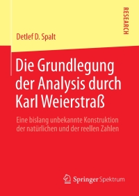 Cover image: Die Grundlegung der Analysis durch Karl Weierstraß 9783658365479