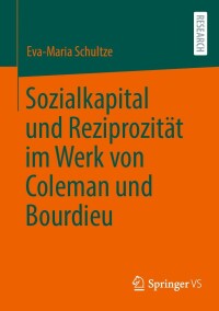 Imagen de portada: Sozialkapital und Reziprozität im Werk von Coleman und Bourdieu 9783658367121