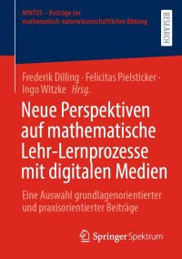 Cover image: Neue Perspektiven auf mathematische Lehr-Lernprozesse mit digitalen Medien 9783658367633