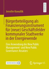 Cover image: Bürgerbeteiligung als Finanzierungsinstrument für (neue) Geschäftsfelder kommunaler Stadtwerke in der Energiewende 9783658367718