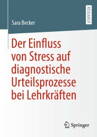 Imagen de portada: Der Einfluss von Stress auf diagnostische Urteilsprozesse bei Lehrkräften 9783658367794