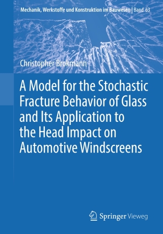 Cover image: A Model for the Stochastic Fracture Behavior of Glass and Its Application to the Head Impact on Automotive Windscreens 9783658367879