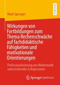 Imagen de portada: Wirkungen von Fortbildungen zum Thema Rechenschwäche auf fachdidaktische Fähigkeiten und motivationale Orientierungen 9783658367985