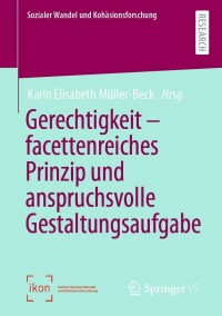 Cover image: Gerechtigkeit – facettenreiches Prinzip und anspruchsvolle Gestaltungsaufgabe 9783658368227