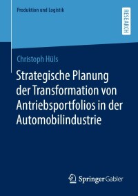 صورة الغلاف: Strategische Planung der Transformation von Antriebsportfolios in der Automobilindustrie 9783658370862