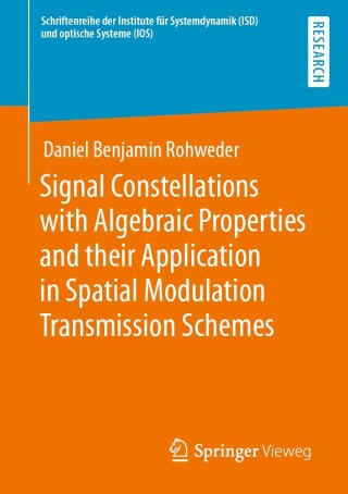 Cover image: Signal Constellations with Algebraic Properties and their Application in Spatial Modulation Transmission Schemes 9783658371135