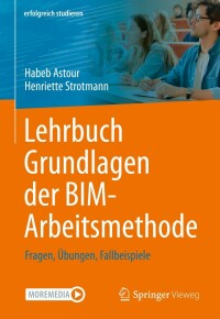Immagine di copertina: Lehrbuch Grundlagen der BIM-Arbeitsmethode 9783658372385